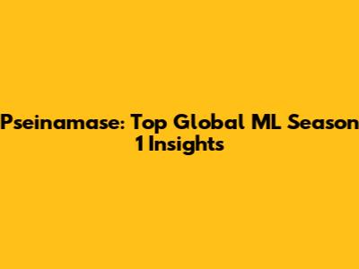 Pseinamase: Top Global ML Season 1 Insights
