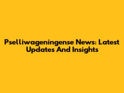 Pselliwageningense News: Latest Updates And Insights