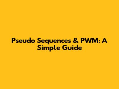 Pseudo Sequences & PWM: A Simple Guide