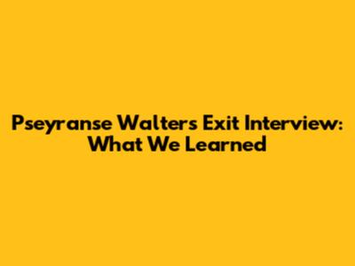 Pseyranse Walters' Exit Interview: What We Learned