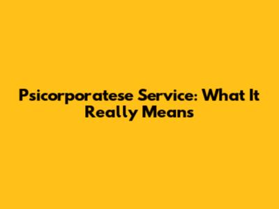Psicorporatese Service: What It Really Means