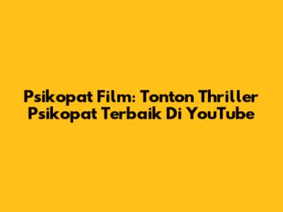 Psikopat Film: Tonton Thriller Psikopat Terbaik Di YouTube