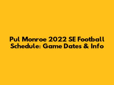 Pul Monroe 2022 SE Football Schedule: Game Dates & Info