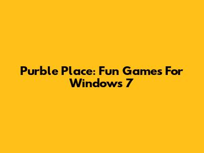 Purble Place: Fun Games For Windows 7