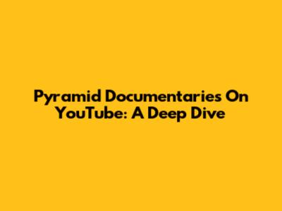 Pyramid Documentaries On YouTube: A Deep Dive