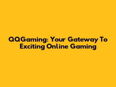 QQGaming: Your Gateway To Exciting Online Gaming