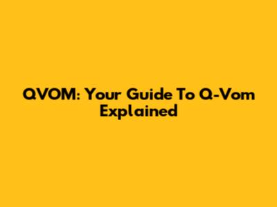 QVOM: Your Guide To Q-Vom Explained