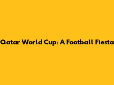 Qatar World Cup: A Football Fiesta