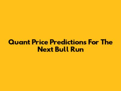 Quant Price Predictions For The Next Bull Run