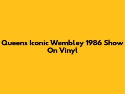 Queen's Iconic Wembley 1986 Show On Vinyl