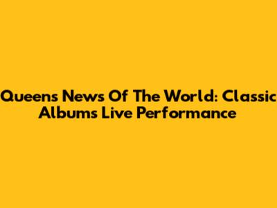 Queen's News Of The World: Classic Albums Live Performance