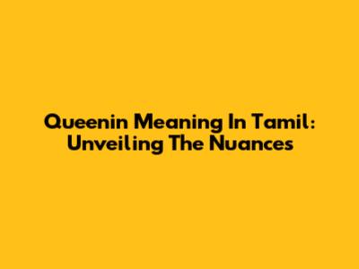Queenin Meaning In Tamil: Unveiling The Nuances