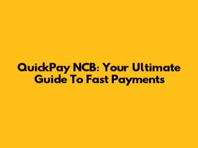 QuickPay NCB: Your Ultimate Guide To Fast Payments