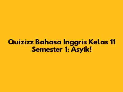 Quizizz Bahasa Inggris Kelas 11 Semester 1: Asyik!