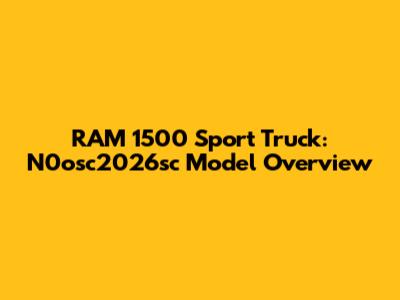 RAM 1500 Sport Truck: N0osc2026sc Model Overview