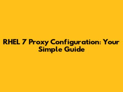 RHEL 7 Proxy Configuration: Your Simple Guide
