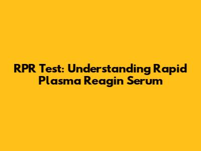 RPR Test: Understanding Rapid Plasma Reagin Serum
