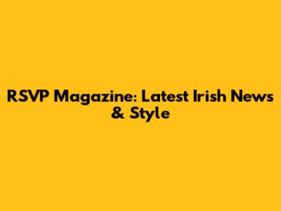 RSVP Magazine: Latest Irish News & Style