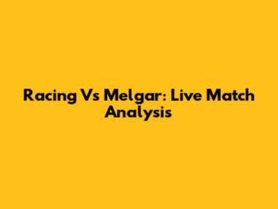 Racing Vs Melgar: Live Match Analysis