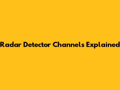 Radar Detector Channels Explained