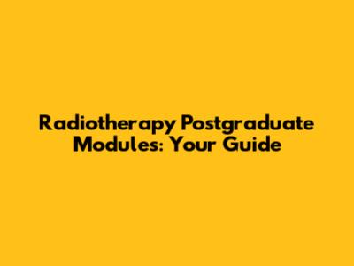 Radiotherapy Postgraduate Modules: Your Guide