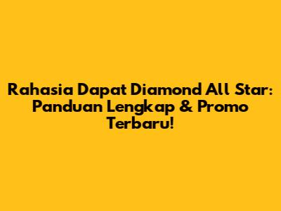 Rahasia Dapat Diamond All Star: Panduan Lengkap & Promo Terbaru!