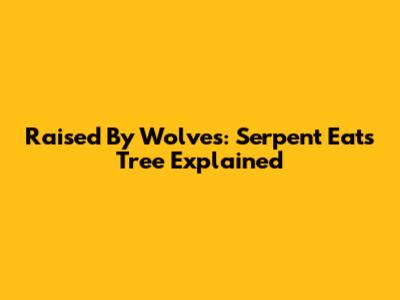 Raised By Wolves: Serpent Eats Tree Explained