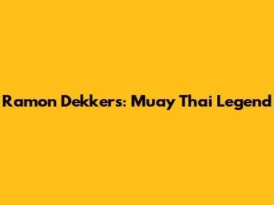 Ramon Dekkers: Muay Thai Legend