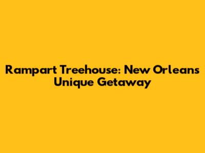 Rampart Treehouse: New Orleans' Unique Getaway
