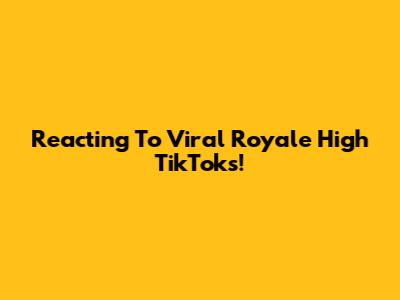 Reacting To Viral Royale High TikToks!