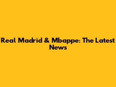 Real Madrid & Mbappe: The Latest News