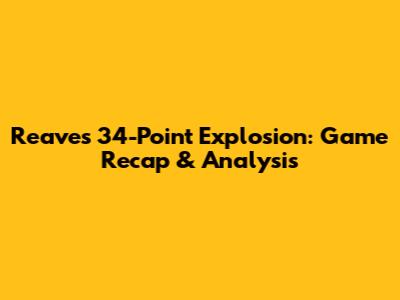 Reaves' 34-Point Explosion: Game Recap & Analysis