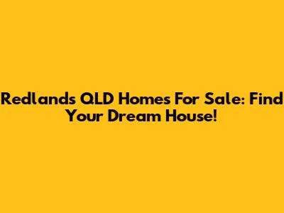 Redlands QLD Homes For Sale: Find Your Dream House!