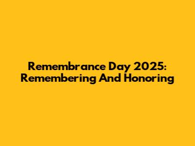 Remembrance Day 2025: Remembering And Honoring