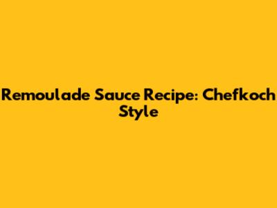 Remoulade Sauce Recipe: Chefkoch Style