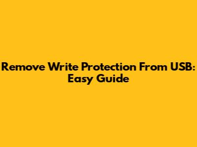 Remove Write Protection From USB: Easy Guide