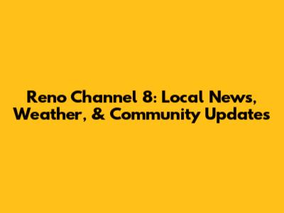 Reno Channel 8: Local News, Weather, & Community Updates