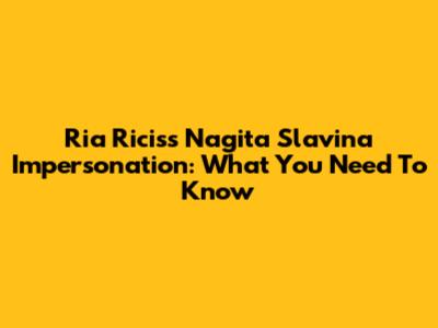 Ria Ricis's Nagita Slavina Impersonation: What You Need To Know
