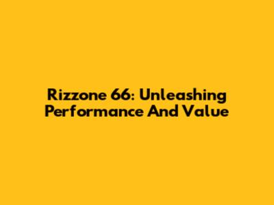 Rizzone 66: Unleashing Performance And Value