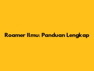 Roamer Ilmu: Panduan Lengkap