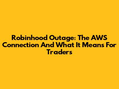 Robinhood Outage: The AWS Connection And What It Means For Traders