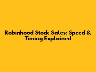 Robinhood Stock Sales: Speed & Timing Explained