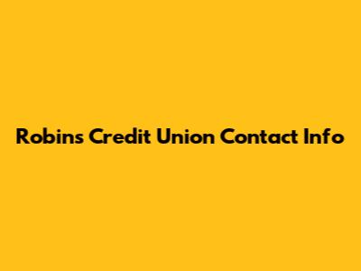 Robins Credit Union Contact Info