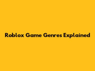 Roblox Game Genres Explained