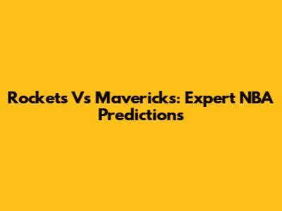 Rockets Vs Mavericks: Expert NBA Predictions