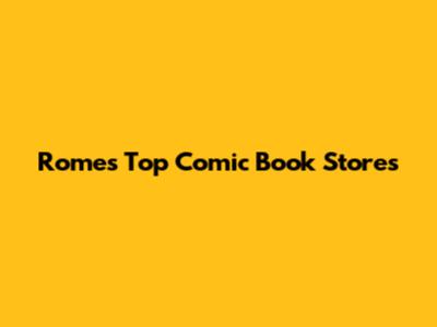 Rome's Top Comic Book Stores