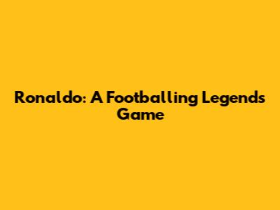 Ronaldo: A Footballing Legend's Game