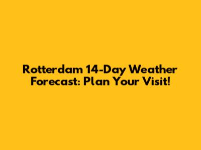Rotterdam 14-Day Weather Forecast: Plan Your Visit!