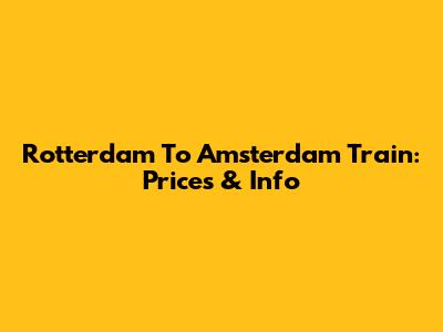 Rotterdam To Amsterdam Train: Prices & Info