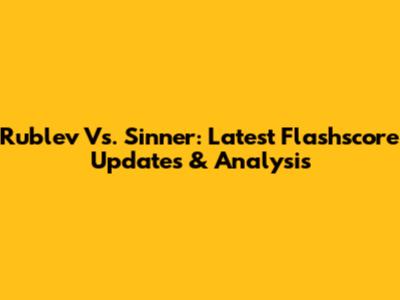 Rublev Vs. Sinner: Latest Flashscore Updates & Analysis